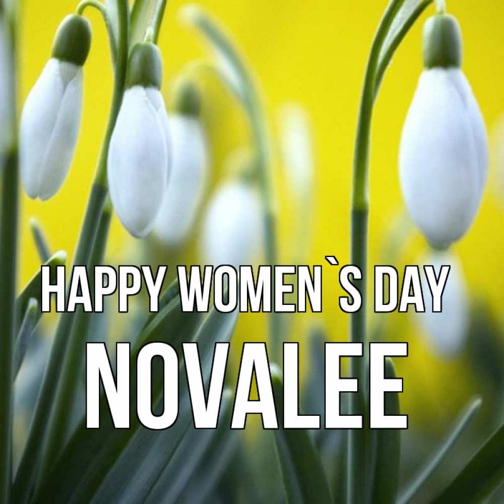 Greetings card с именем, Novalee happy women`s day весенние цветы Greetings with text for free download 